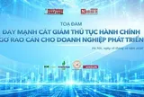 Sắp diễn ra tọa đàm “Đẩy mạnh cắt giảm thủ tục hành chính, gỡ rào cản cho doanh nghiệp phát triển”